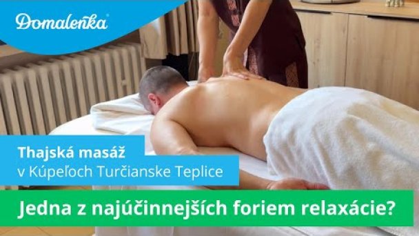 Procedúry v Kúpeľoch Turčianske Teplice: Thajská masáž Autor: Domalenka predtým Sorger Zdroj: https://www.youtube.com/@domalenka